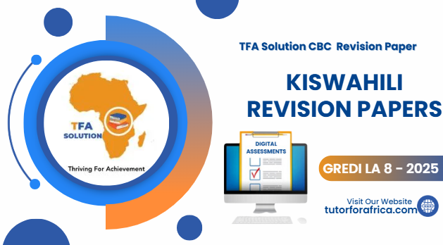 KISWAHILI REVISION PAPERS 2025 -GREDI LA 8